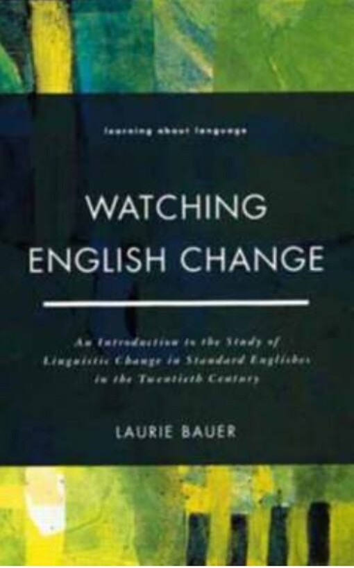 Watching English change : an introduction to the study of linguistic change in standard Englishes in the twentieth century