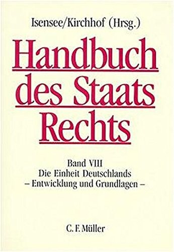 Handbuch des Staatsrechts der Bundesrepublik Deutschland. Bd. VIII, Die Einheit Deutschlands - Entwicklung und Grundlagen