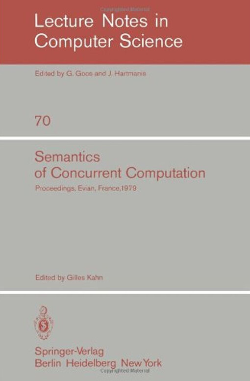 Semantics of Concurrent Computation: Proceedings of the International Symposium Evian, France, July 2-4, 1979 (Lecture Notes in Computer Science) (English and French Edition)