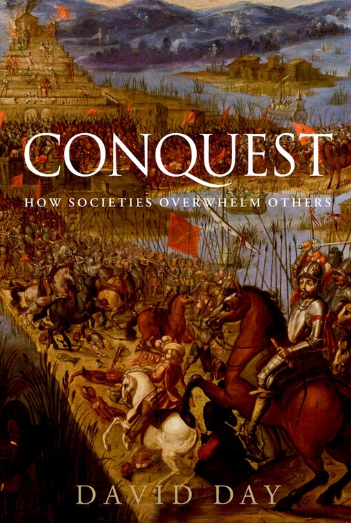 CONQUEST: HOW SOCIETIES OVERWHELM OTHERS
