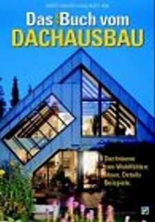 Das neue Buch vom Dachausbau : Dachräume zum Wohlfühlen : Ideen, Details, Beispiele