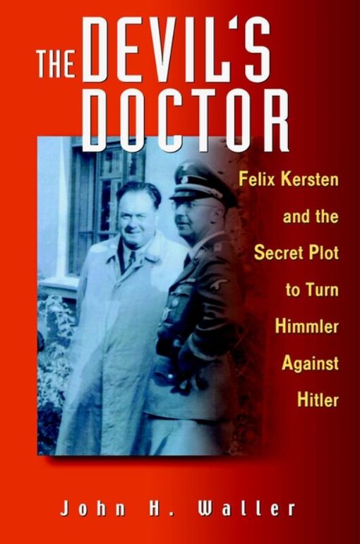 The Devil's Doctor: Felix Kersten and the Secret Plot to Turn Himmler Against Hitler