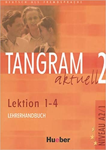 Tangram aktuell 2 : Deutsch als Fremdsprache : Niveaustufe A2/1 : Lektion 1-4 : Lehrerhandbuch