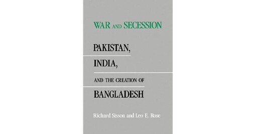 War and Secession: Pakistan, India, and the Creation of Bangladesh