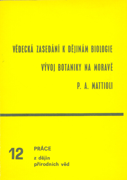 Vědecká zasedání k dějinám biologie :Vývoj botaniky na Moravě : [Příspěvky ze semináře, který u příležitosti 100. výročí narození Josefa Podpěry uspoř. v Brně 8. listopadu 1978 přírodověd. fakulta Univ. J. E. Purkyněaj.]