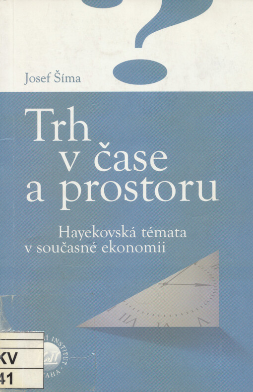 Trh v čase a prostoru : Hayekovská témata v současné ekonomii