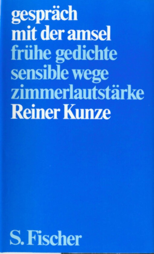 gespräch mit der amsel : frühe gedichte, sensible wege, zimmerlautstärke