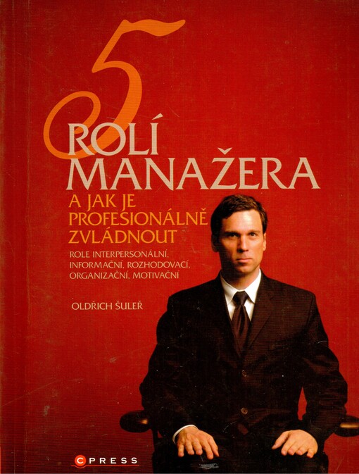 5 rolí manažera a jak je profesionálně zvládnout: [role interpersonální, informační, rozhodovací, organizační, motivační]