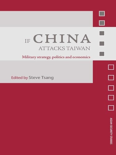 If China attacks Taiwan : military strategy, politics and economics