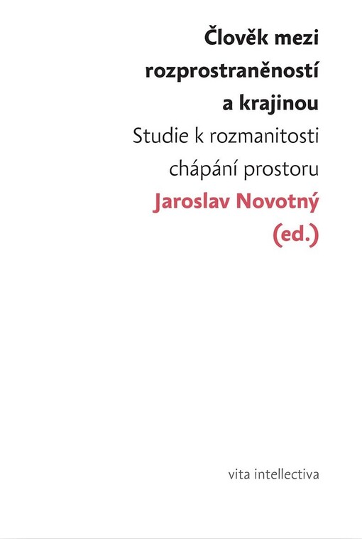 Člověk mezi rozprostraněností a krajinou: studie k rozmanitosti chápání prostoru