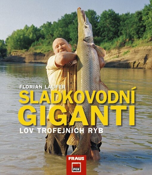 Sladkovodní giganti : lov trofejních ryb