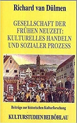 Gesellschaft der fruhen Neuzeit: Kulturelles Handeln und sozialer Prozess : Beitrage zur historischen Kulturforschung (Kulturstudien) (German Edition)