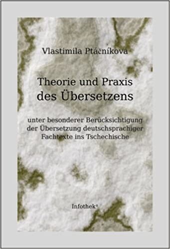 Theorie und Praxis des Übersetzens : unter besonderer Berücksichtigung der Übersetzung deutschsprachiger Fachtexte ins Tschechische