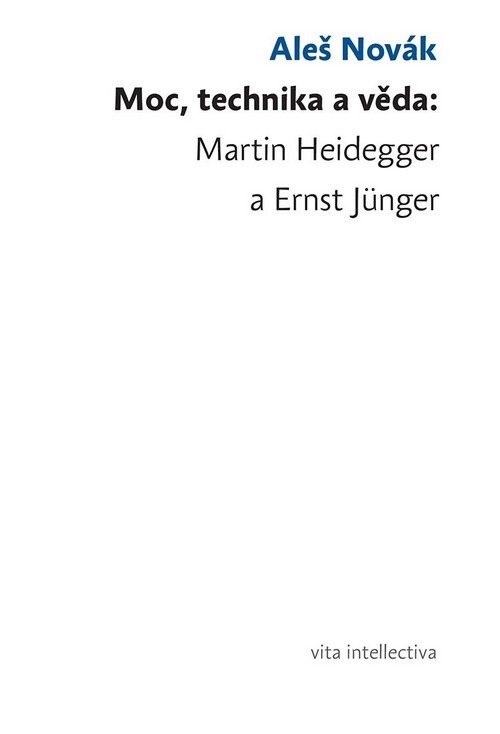 Moc, technika a věda : Martin Heidegger a Ernst Jünger