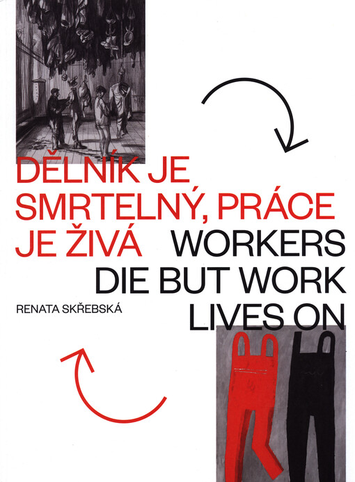 Dělník je smrtelný, práce je živá = Workers die but work lives on