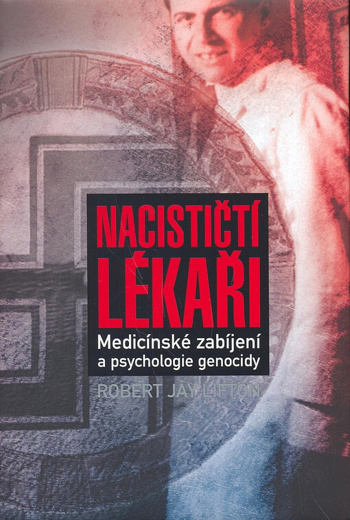 Nacističtí lékaři: medicínské zabíjení a psychologie genocidy