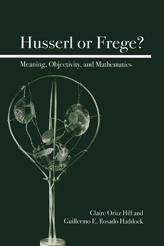 Husserl or Frege? Meaning, Objectivity, and Mathematics