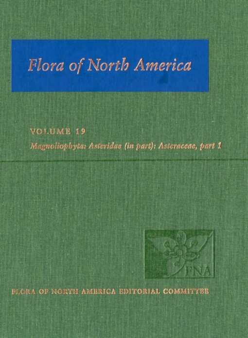 Flora of North America : North of Mexico. Vol. 19, Magnoliophyta : Asteridae. Part 6, Asteraceae. Part 1, Asterales. Part 1