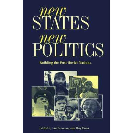 New States, New Politics: Building the Post-Soviet Nations