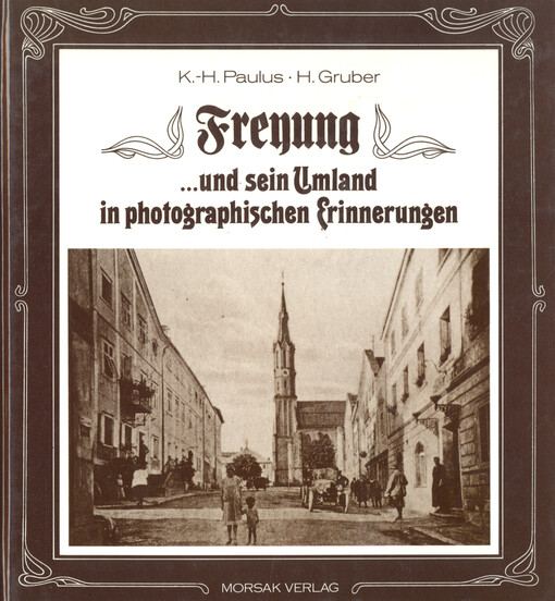 Freyung : Freyung und sein Umland in photographisches Erinnerungen