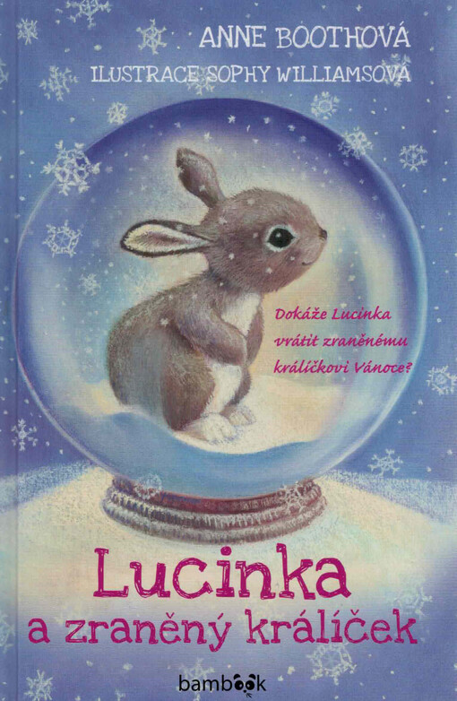 Lucinka a zraněný králíček : dokáže Lucinka vrátit zraněnému králíčkovi Vánoce?
