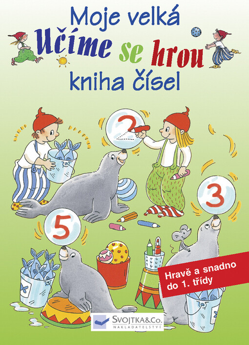Moje velká kniha čísel: hravě a snadno do 1. třídy, 1. české vyd.