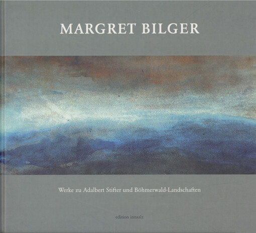 Margret Bilger : Werke zu Adalbert Stifter und Böhmerwald-Landschaften