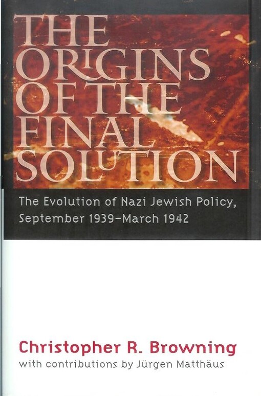 The origins of the Final Solution : the evolution of Nazi Jewish policy, September 1939 - March 1942