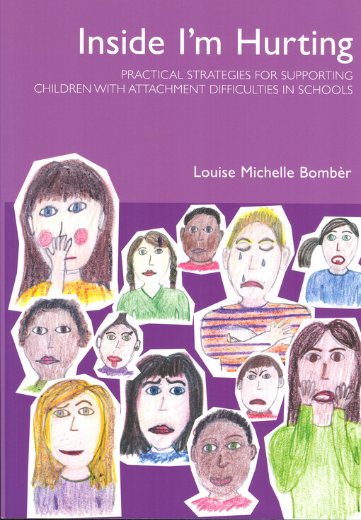 Inside I'm hurting : practical strategies for supporting children with attachment difficulties in schools