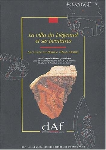 La villa du Liegeaud et ses peintures: La Croisille-sur-Briance, Haute-Vienne (Documents d'archeologie francaise) (French Edition)