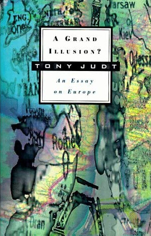 A Grand Illusion?: An Essay on Europe (Annual New York Review of Books and Hill and Wang Lecture Series)