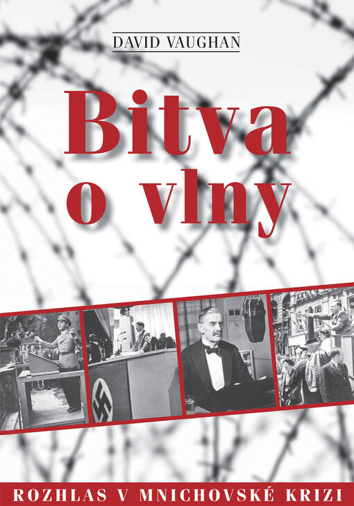 Bitva o vlny: rozhlas v mnichovské krizi = Battle for the airwaves : radio and the 1938 Munich crisis