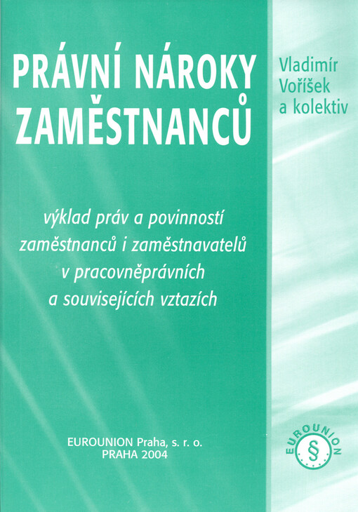 Právní nároky zaměstnanců: výklad práv a povinností zaměstnanců i zaměstnavatelů v pracovněprávních a souvisejících vztazích
