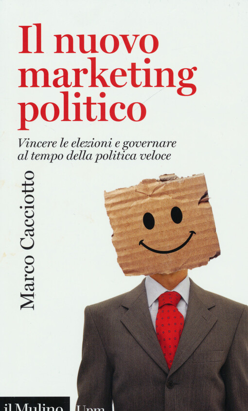 Il nuovo marketing politico : vincere le elezioni e governare al tempo della politica veloce