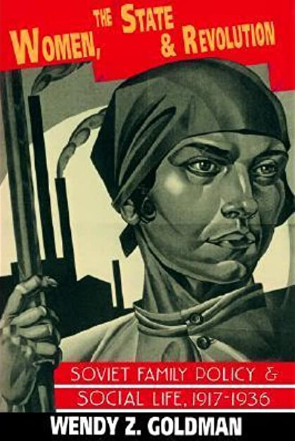 Women, the state and revolution : Soviet family policy and social life, 1917-1936
