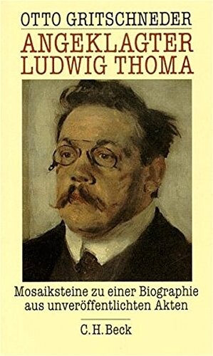 Angeklagter Ludwig Thoma: Mosaiksteine zu einer Biographie aus unveroffentlichten Akten (German Edition)