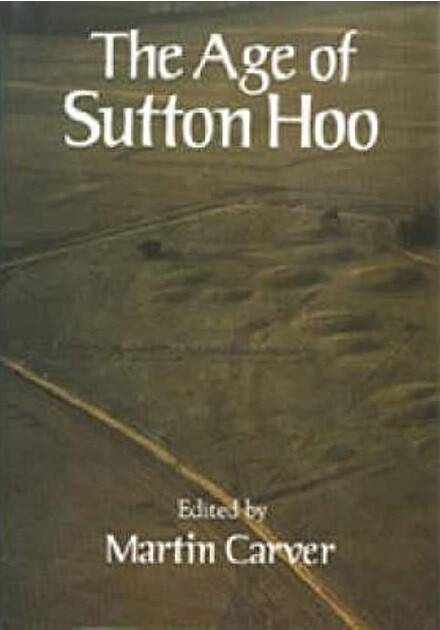 The Age of Sutton Hoo: The Seventh Century in North-Western Europe