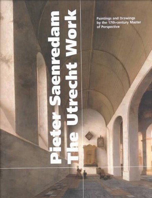 Pieter Saenredam, the Utrecht work