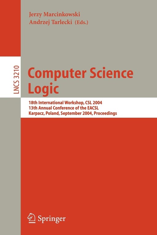 Computer Science Logic: 18th International Workshop, CSL 2004, 13th Annual Conference of the EACSL, Karpacz, Poland, September 20-24, 2004, Proceedings (Lecture Notes in Computer Science)