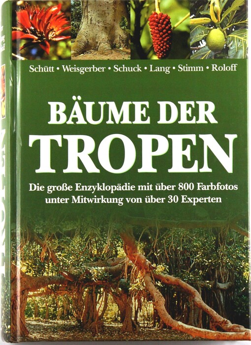 Bäume der Tropen : die große Enzyklopädie mit über 800 Farbfotos, unter Mitwirkung von 30 Experten