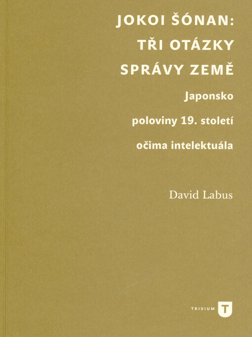 Jokoi Šónan: Tři otázky správy země : Japonsko poloviny 19. století očima intelektuála
