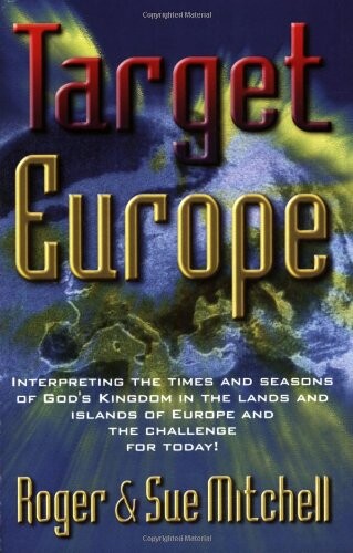 Target Europe : Interpreting the times and seasons of God`s kingdom in the lands of Europe and the challenge for today