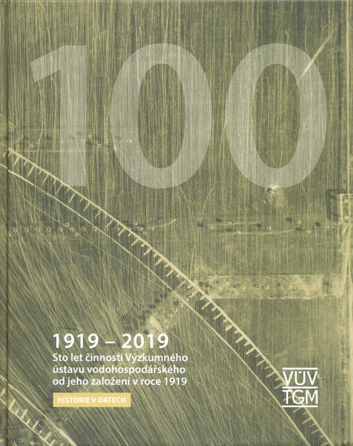 Sto let činnosti Výzkumného ústavu vodohospodářského od jeho založení v roce 1919 : historie v datech