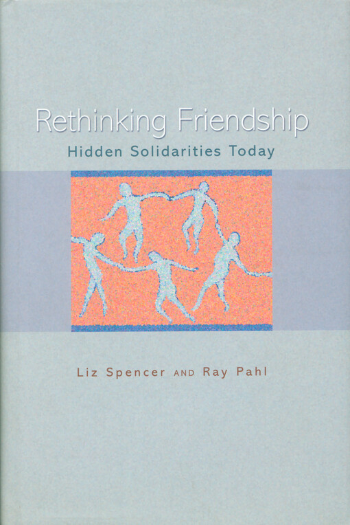 Rethinking friendship : hidden solidarities today