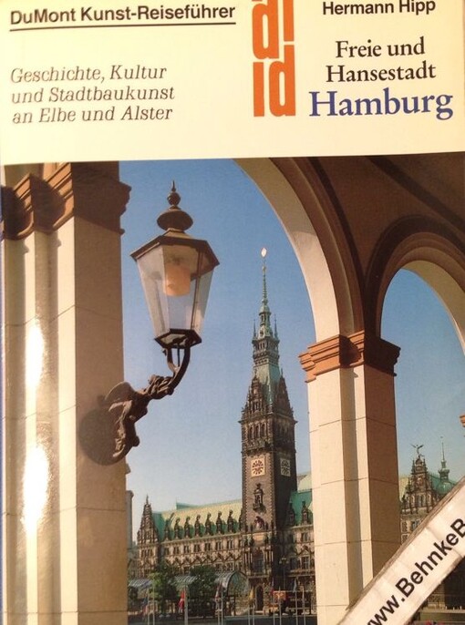 Freie und Hansestadt Hamburg : Geschichte, Kultur und Stadtbaukunst an Elbe und Alster