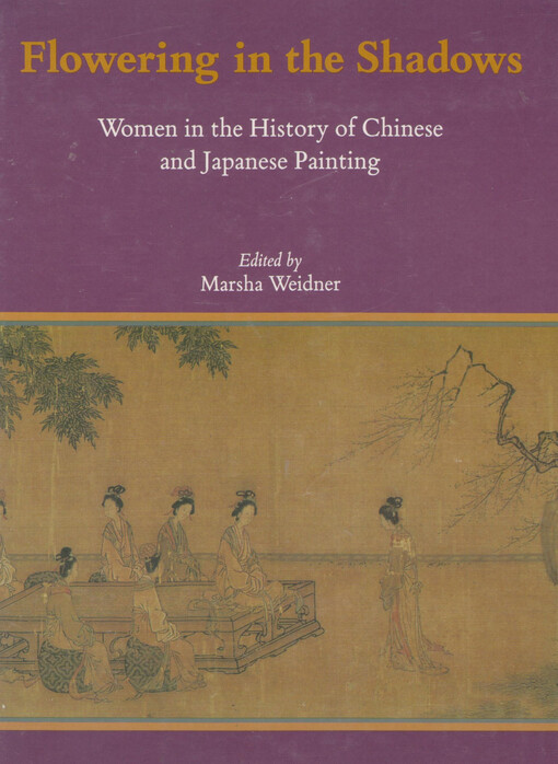 Flowering in the Shadows: Women in the History of Chinese and Japanese Painting