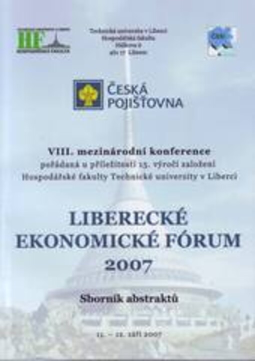 Liberecké ekonomické fórum 2007 : 8. mezinárodní konference pořádaná u příležitosti 15. výročí založení Hospodářské fakulty Technické univerzity v Liberci :