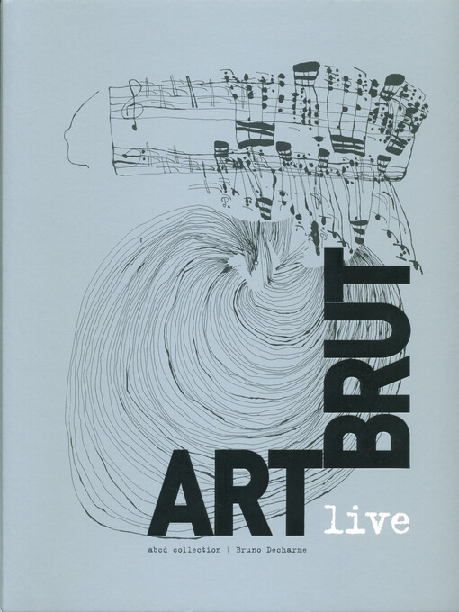 Art brut live : abcd collection - Bruno Decharme