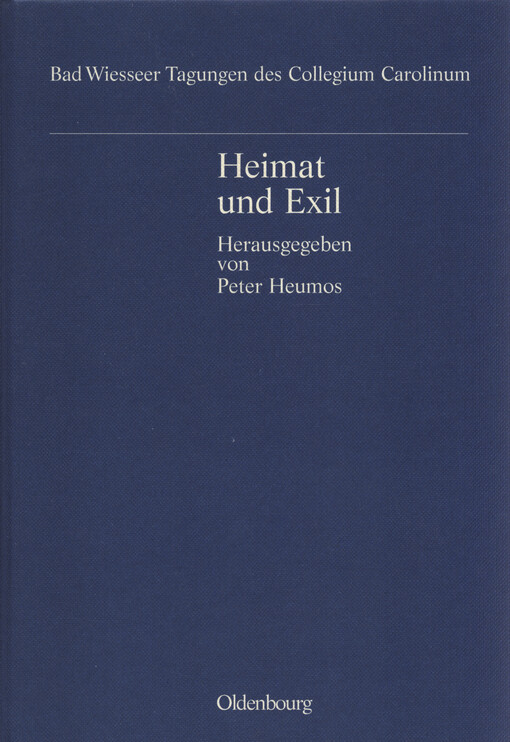 Heimat und Exil : Emigration und Rückwanderung, Vertreibung und Integration in der Geschichte der Tschechoslowakei : Vorträge der Tagungen des Collegium Carolinum in Bad Wiessee vom 20. bis 22. November 1992 und 19. bis 21. November 1993