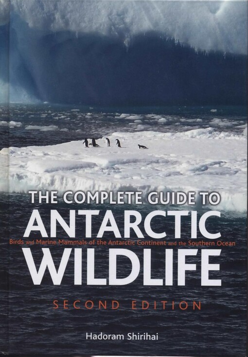 The complete guide to antarctic wildlife : birds and marine mammals of the Antarctic continent and the southern ocean